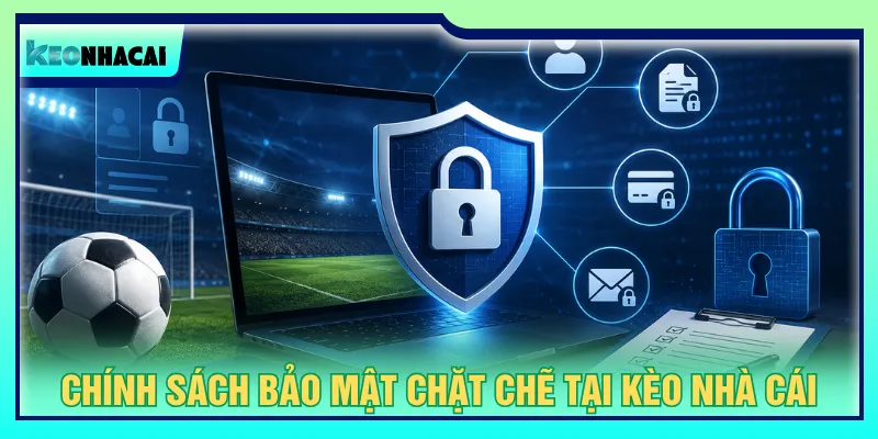 Chính sách bảo mật nhằm giữ gìn mọi hoạt động giải trí