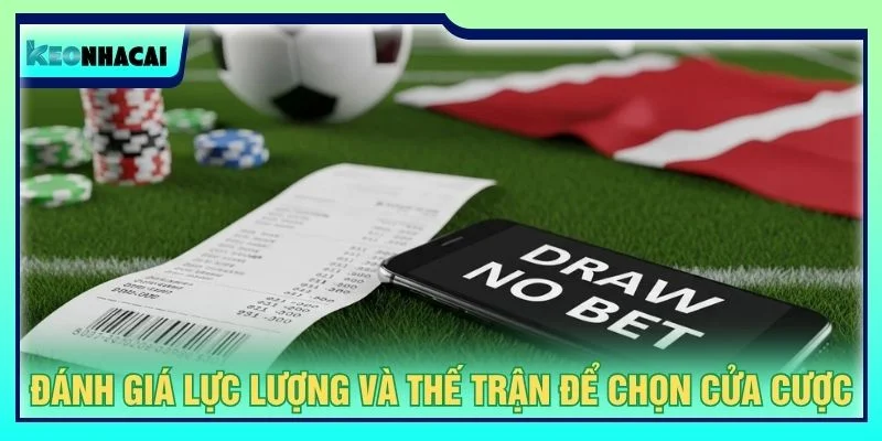 Đánh giá lực lượng và thế trận để chọn cửa cược